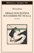 Cover: Ormai non poteva succedere pi&ugrave; nulla. Taccuini - Biblioteca Adelphi;Adelphi