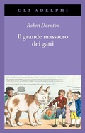 Cover: Il grande massacro dei gatti e altri episodi della storia culturale francese - Gli Adelphi;Adelphi