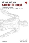 Cover: Storie di corpi. Un'indagine sull'arte, la scienza e le credenze dell'et&agrave; moderna - La cultura;Il Saggiatore