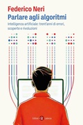 Cover: Parlare agli algoritmi. Intelligenza artificiale: trent'anni di errori, scoperte e rivoluzioni - I Robinson. Letture;Laterza