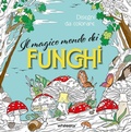 Cover: Il magico mondo dei funghi. Disegni da colorare - White Star