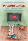 Cover: Insegnami l'amore. Storie e attivit&agrave; per educare i bambini a relazioni sane e felici - Economici di qualit&agrave;;Red Edizioni
