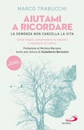 Cover: Aiutami a ricordare. La demenza non cancella la vita. Come meglio comprendere la malattia e assistere chi soffre - Problemi sociali d'oggi;San Paolo Edizioni