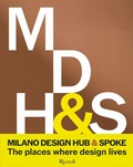 Cover: Milano Design Hub & Spoke. The places where design lives - Rizzoli Illustrati;Mondadori Electa
