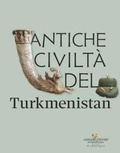 Cover: Antiche civilt&agrave; del Turkmenistan - Gangemi Editore
