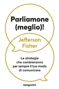 Cover: Parliamone (meglio)! Le strategie che cambieranno per sempre il tuo modo di comunicare - Varia;De Agostini