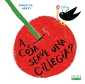 Cover: A cosa serve una ciliegia? Minifabbri - Fabbri