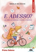 Cover: E adesso? Un libro che insegna a vivere il presente. Stampatello maiuscolo a leggibilit&agrave; facilitata - Il battello a vapore. Prime letture;Piemme