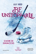 Cover: Be unstoppable. Cuori di ghiaccio - King platinum;Newton Compton Editori