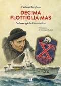 Cover: Decima flottiglia Mas. Dalle origini all'armistizio - Sempreverdi;Passaggio al Bosco