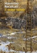 Cover: Il seme santo. La poetica di Anselm Kiefer - Cataloghi;Marsilio Arte