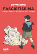 Cover: Fascistissima. Come nel 1926 Mussolini elimin&ograve; la libert&agrave; di stampa - Storie;People