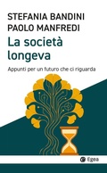 Cover: La societ&agrave; longeva. Appunti per un futuro che ci riguarda - Cultura e societ&agrave;;EGEA