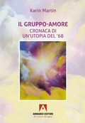Cover: Il gruppo-amore. Cronaca di un'utopia del '68 - Narrare;Armando Editore