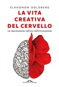 Cover: La vita creativa del cervello. Le neuroscienze nell'era dell'innovazione - Saggi;Ponte alle Grazie