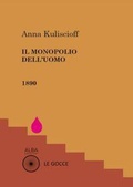 Cover: Il monopolio dell'uomo - Le gocce;Alba Edizioni