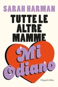 Cover: Tutte le altre mamme mi odiano - HarperCollins Italia