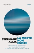 Cover: La morte non esiste. Un'inchiesta scientifica. Un viaggio spirituale. Le prove della vita oltre la vita - HarperCollins Italia