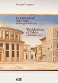 Cover: La Citt&agrave; Ideale di Urbino un'indagine indiziaria-The Ideal City of Urbino a detective story - Sagep & architettura;SAGEP