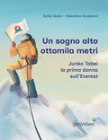 Cover: Un sogno alto ottomila metri. Junko Tabei, la prima donna sull'Everest - Sfide. Storie Favolose e Interessanti di Donne Eccezionali;LibriVolanti