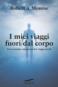Cover: I miei viaggi fuori dal corpo. L'eccezionale esperienza dei viaggi astrali - I libri del benessere;Corbaccio