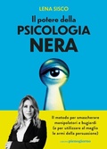 Cover: Il potere della psicologia nera. Il metodo per smascherare manipolatori e bugiardi (e per utilizzare al meglio le armi della persuasione) - Libreria Pienogiorno