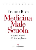 Cover: Medicina male scuola. Gabriel Marcel e l'etica applicata - Itineranze;Castelvecchi