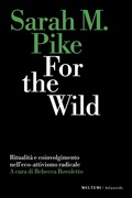 Cover: For the wild. Ritualit&agrave; e coinvolgimento nell'eco-attivismo radicale - Atlantide;Meltemi