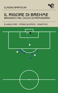 Cover: Il rigore di Brehme. Benvenuti nel calcio ultramoderno - Le cineteche del gol;Garrincha Edizioni
