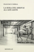 Cover: La sera che arrivai al Caf&eacute; Gij&oacute;n - Biblioteca Medhelan;Edizioni Medhelan