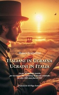 Cover: Italiani in Ucraina, ucraini in Italia. Un po' di curiosit&agrave; storiche per raccontare due esperienze di diverso contenuto da oltre 2000 anni fino al 1945. Ediz. italiana e ucraina - Storica;Morphema Editrice