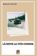 Cover: L&agrave; dove la vita chiama - Fox&Sparrows Edizioni