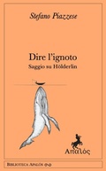 Cover: Dire l'ignoto. Saggio su H&ouml;lderlin - Biblioteca Apal&oacute;s;Apal&ograve;s