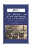 Cover: Tra accoglienza, divieti e regolamentazione. Leggi e politiche dell'immigrazione negli Stati Uniti d'America - Quaderni del Centro Studi Americani;Agor&agrave; & Co. (Lugano)