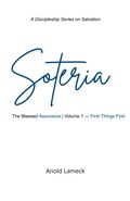 Cover: Soteria, Volume 1: First Things First (Soteria: The Blessed Assurance, #1) - Anold Lameck