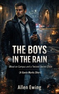 Cover: The Boys in the Rain: Blood on Campus and a Twisted Secret Circle (A Gavin Marks Short) - Black Harbor Press