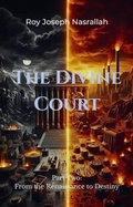 Cover: The Divine Court - From the Renaissance to Destiny (The Seven Covenants Series, #2) - roy nasrallah