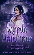 Cover: Wyrde and Wondrous (House of Werth, #4) - Charlotte E. English