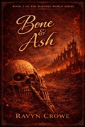 Cover: Bone & Ash Book 2 (The Burning World Series, #2) - Ravyn Crowe