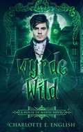 Cover: Wyrde and Wild (House of Werth, #3) - Charlotte E. English