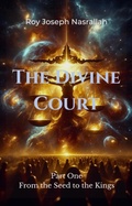 Cover: The Divine Court - From the Seed to the Kings (The Seven Covenants Series, #1) - roy nasrallah