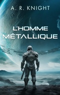 Cover: L'Homme M&eacute;tallique (Les Neufs Sauvages, #0) - A.R. Knight