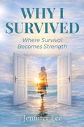 Cover: Why I Survived, Where Survival Becomes Strength - Jennifer Lee
