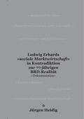 Cover: &raquo;Ludwig Erhards >soziale Marktwirtschaft< in Kontradiktion zur 77-j&auml;hrigen BRD-Realit&auml;t +Dokumentation+&laquo; - Heidig, J&uuml;rgen