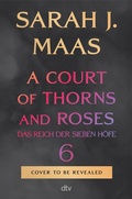 Cover: A Court of Thorns and Roses 6 - dtv
