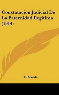 Abbildung von: Constatacion Judicial de La Paternidad Ilegitima (1914) - Kessinger Publishing