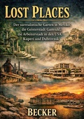 Cover: Lost Places I Der surrealistische Garten in Mexiko, die Geisterstadt Gamsukl, die Arbeiterstadt in den USA, Kuperi und Dubrovnik - epubli