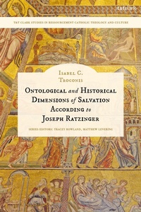 Enlarge image Cover: Ontological and Historical Dimensions of Salvation According to Joseph Ratzinger - T.& T.Clark Ltd