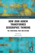 Cover: How John Agnew Transformed Geographic Thinking - Routledge Research in Place, Space and Politics