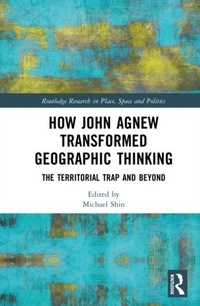 Enlarge image Cover: How John Agnew Transformed Geographic Thinking - Routledge Research in Place, Space and Politics